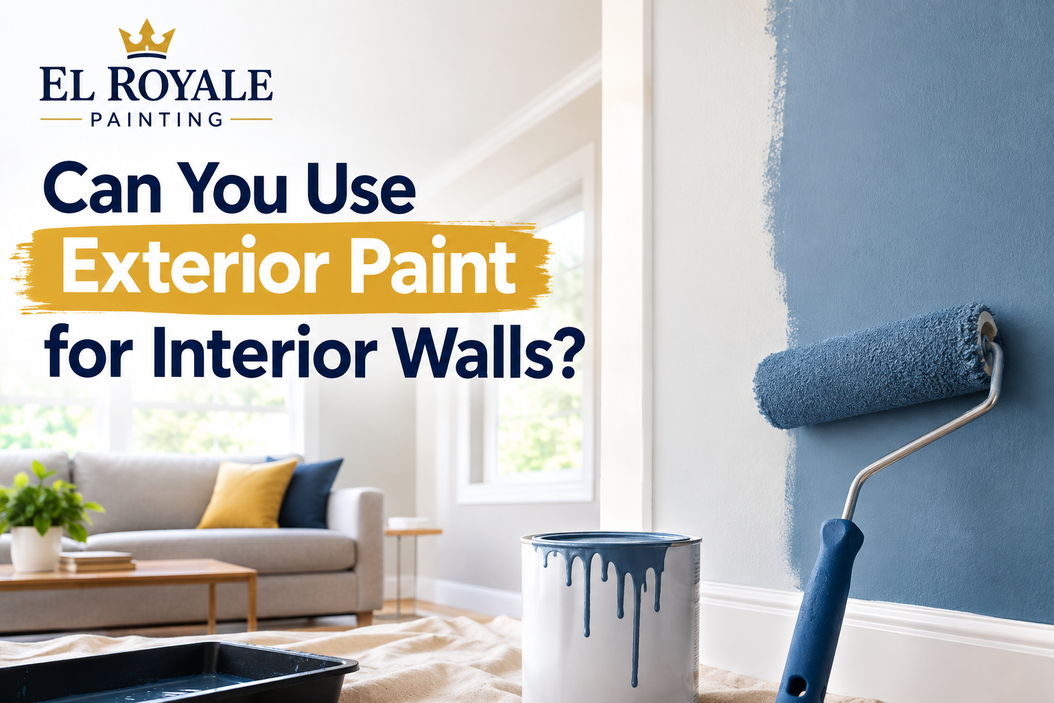Can You Use Exterior Paint Indoors? | El Royale Painting